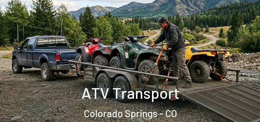  ATV Transport Colorado Springs - CO