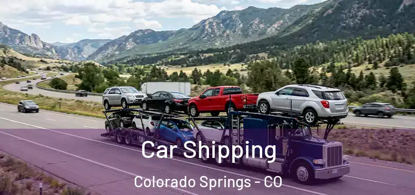 Car Shipping Colorado Springs - CO